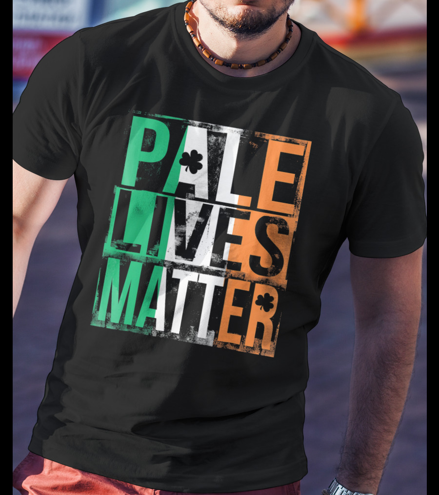 Pale Lives Matter St. Patrick's Day Shamrock Irish Flag Colors T-Shirt