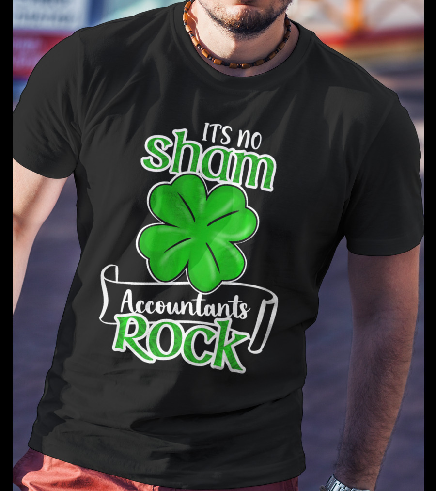 It's No Sham Accountants Rock St Patricks Day T-Shirt