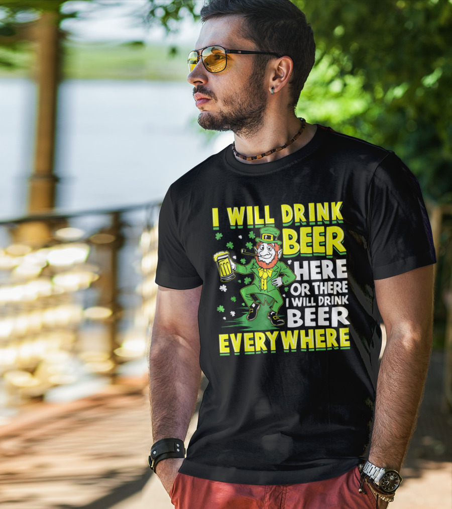 I Will Drink Beer Here Or There I Will Drink Beer Everywhere Leprechaun Holding Mug T-Shirt