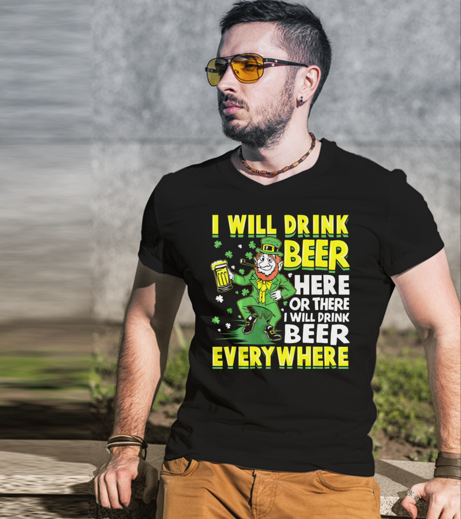 I Will Drink Beer Here Or There I Will Drink Beer Everywhere Leprechaun Holding Mug T-Shirt