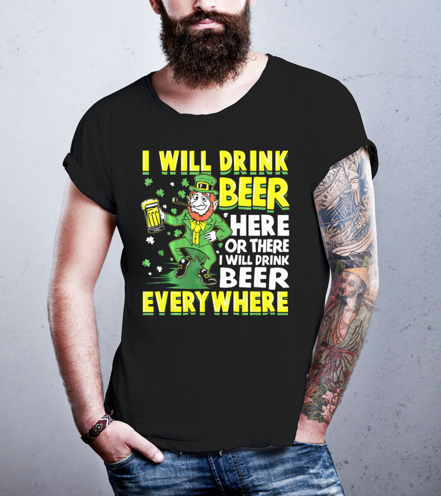I Will Drink Beer Here Or There I Will Drink Beer Everywhere Leprechaun Holding Mug T-Shirt