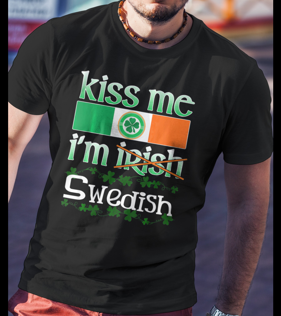 Kiss Me I'm Swedish Funny St Patricks With Irish Flag And Shamrocks T-Shirt
