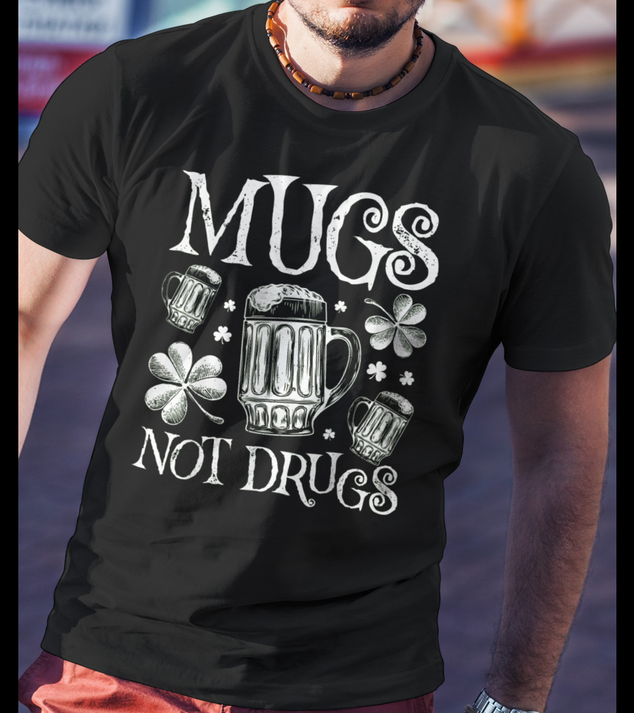 Mugs Not Drugs Shamrock Beer T-Shirt