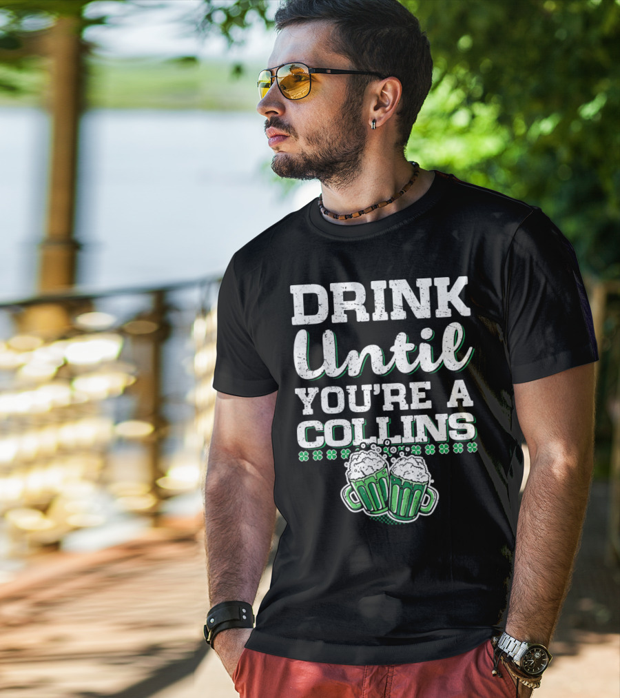 Drink Until You're A Collins St Patrick's Day Beer Mugs Shamrocks T-Shirt