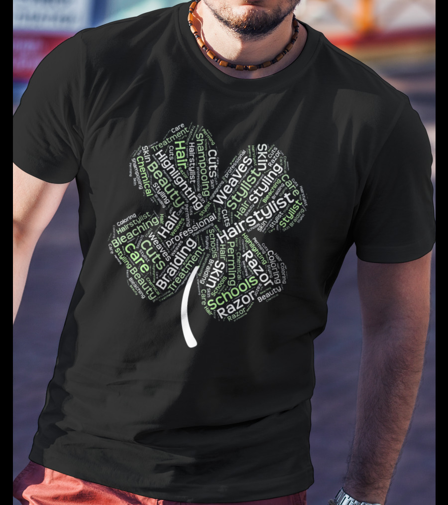St. Patricks Day Shamrock Hair Stylist Haircut Styling Bleaching Highlights Weaves Razor Schools T-Shirt