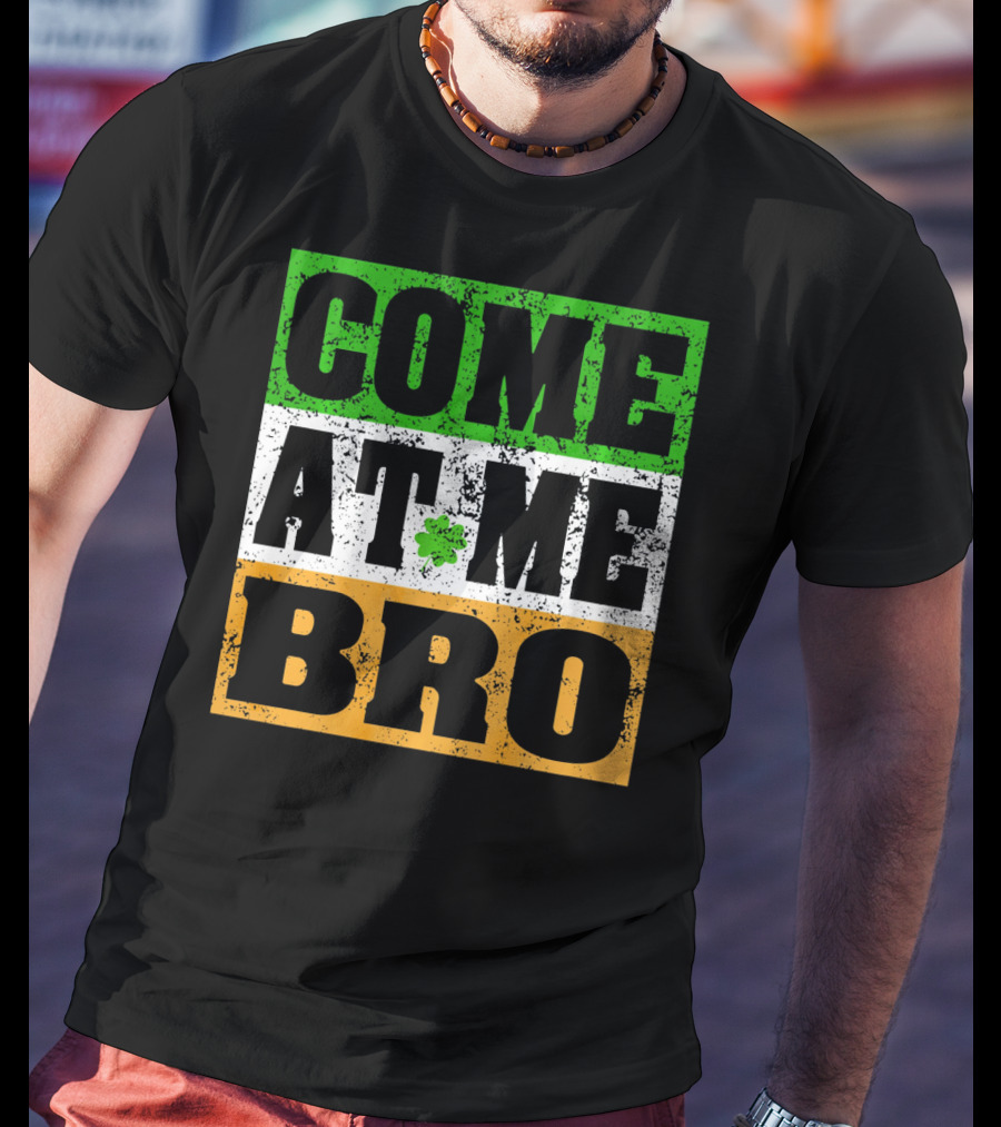 COME AT ME BRO Irish Flag Shamrock Inspired T-Shirt