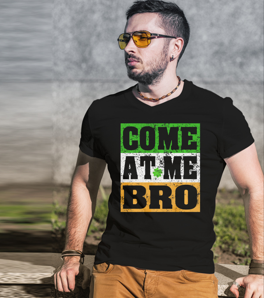 COME AT ME BRO Irish Flag Shamrock Inspired T-Shirt