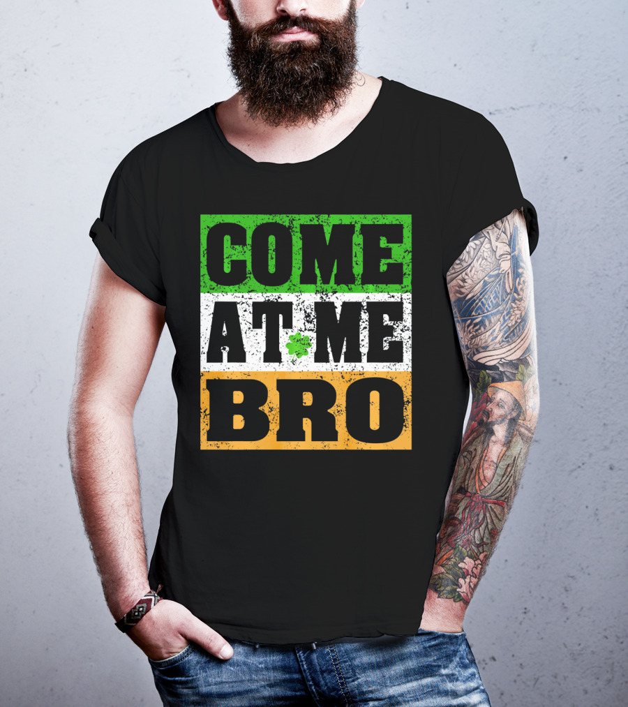 COME AT ME BRO Irish Flag Shamrock Inspired T-Shirt