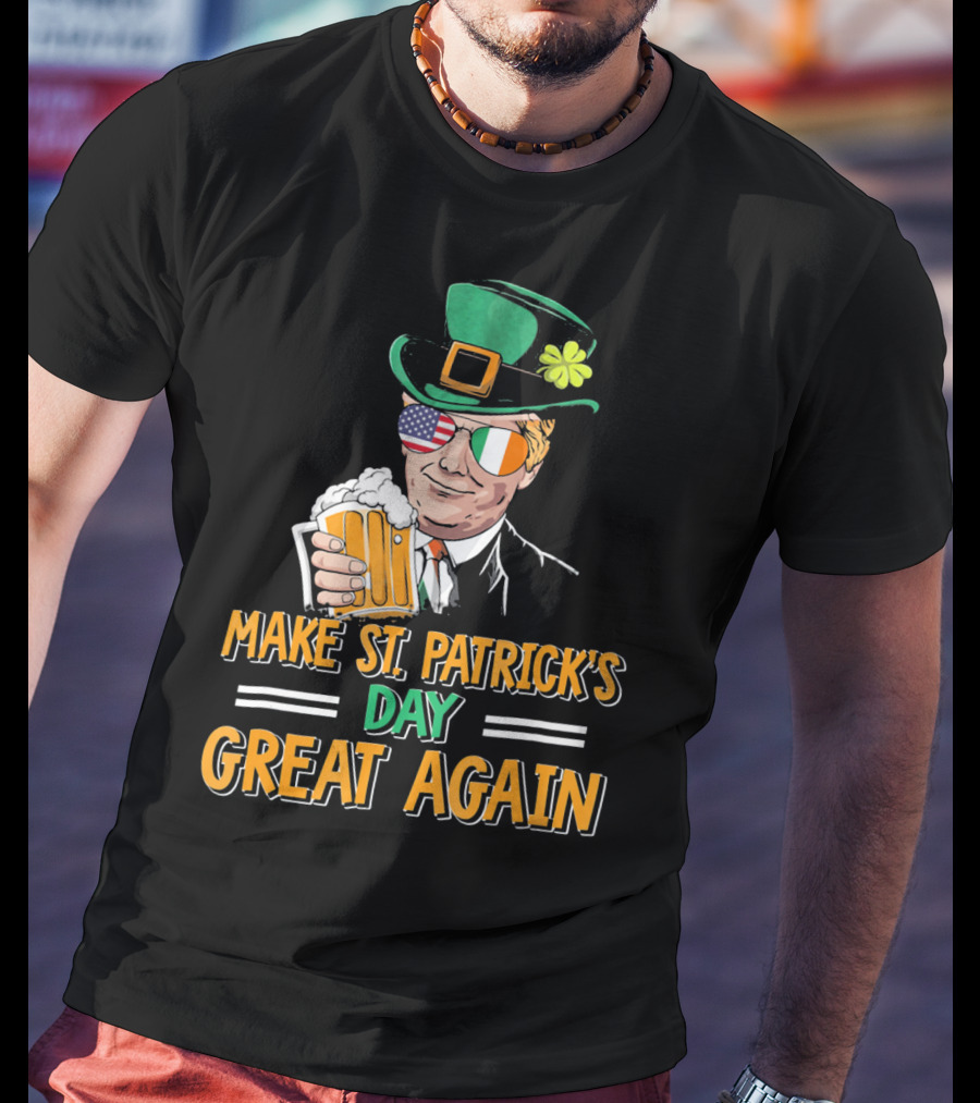 Make St Patrick's Day Great Again American Irish Flag Shades Leprechaun Hat Beer T-Shirt