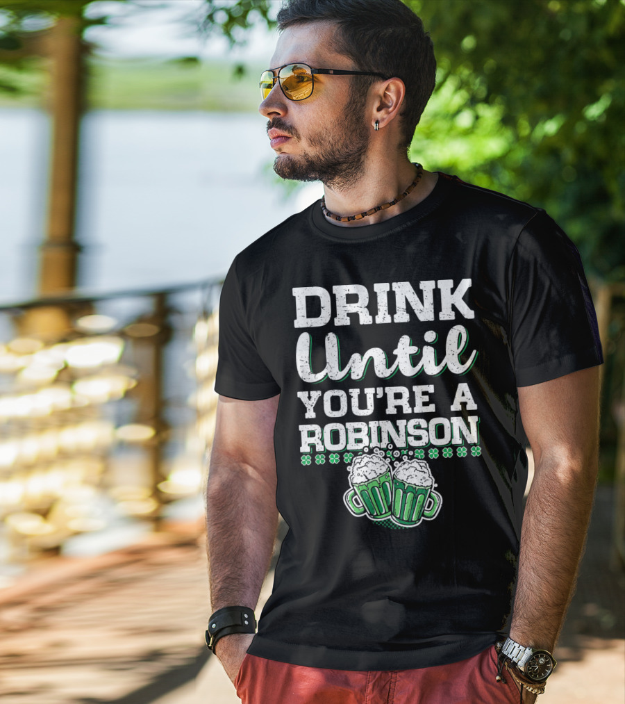 Drink Until You're A Robinson St. Patrick's With Shamrocks And Beer Mugs T-Shirt