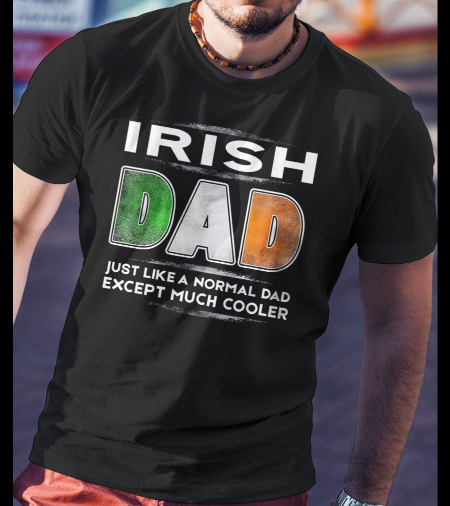 Irish Dad Just Like A Normal Dad Except Much Cooler T-Shirt