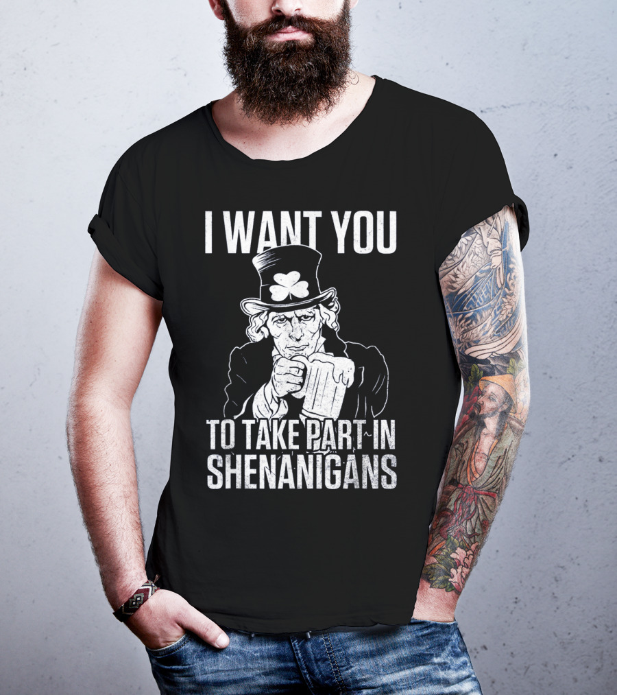 I Want You To Take Part In Shenanigans Irish Uncle Sam St. Patrick's Day T-Shirt