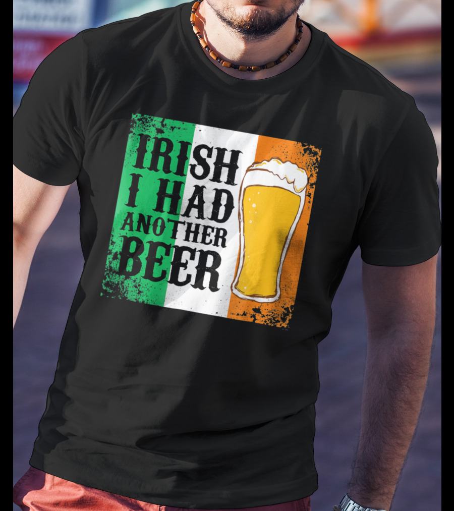 Irish I Had Another Beer With Pint And Flag St Paddys Day T-Shirt