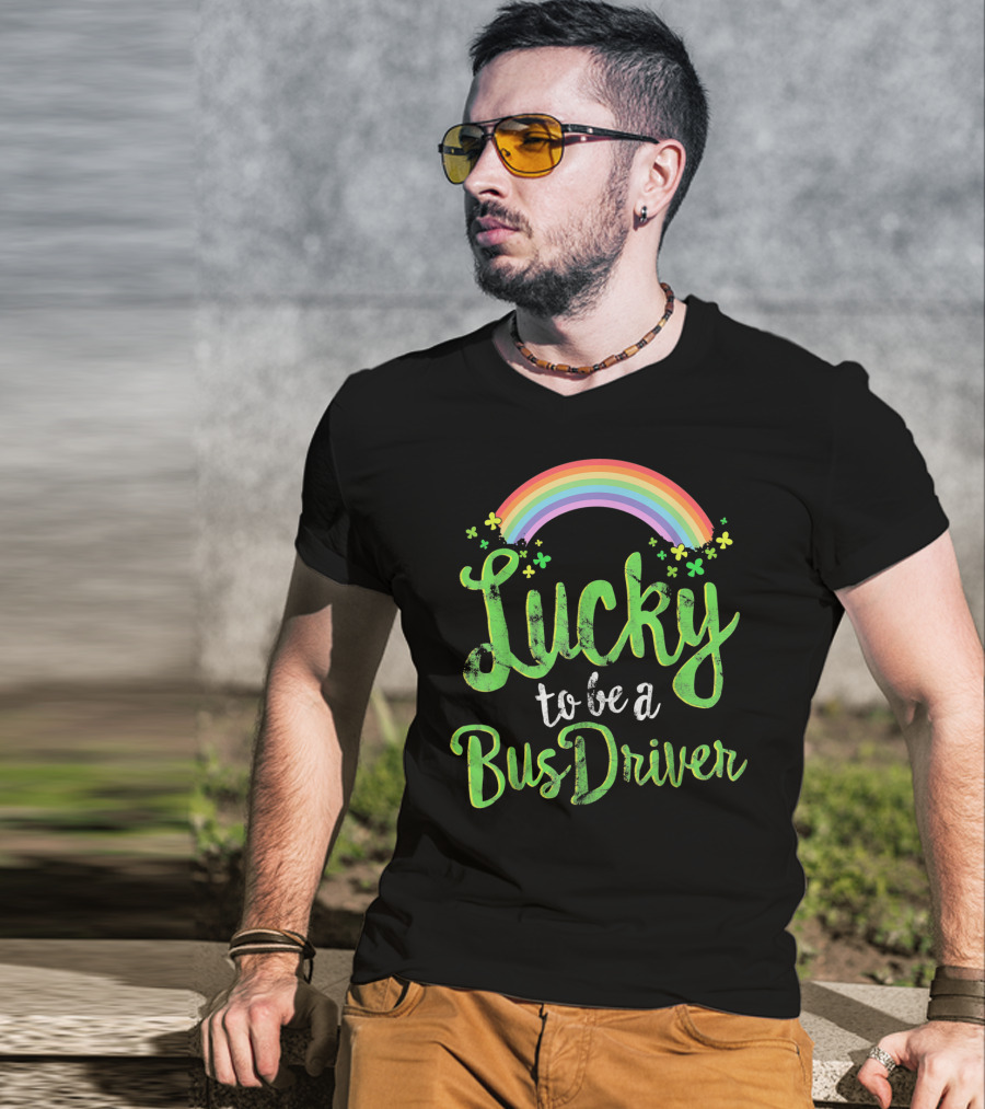Lucky To Be A Bus Driver Rainbow Clover T-Shirt