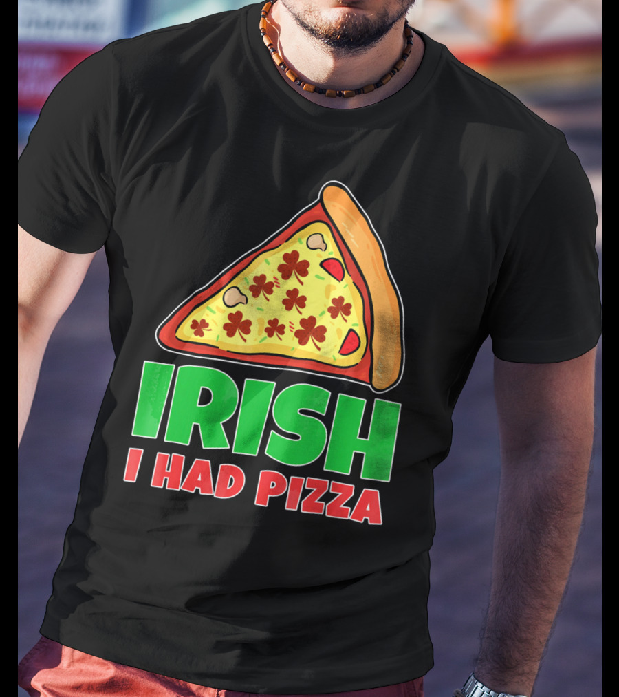 Irish I Had Pizza Funny St Patricks Day T-Shirt