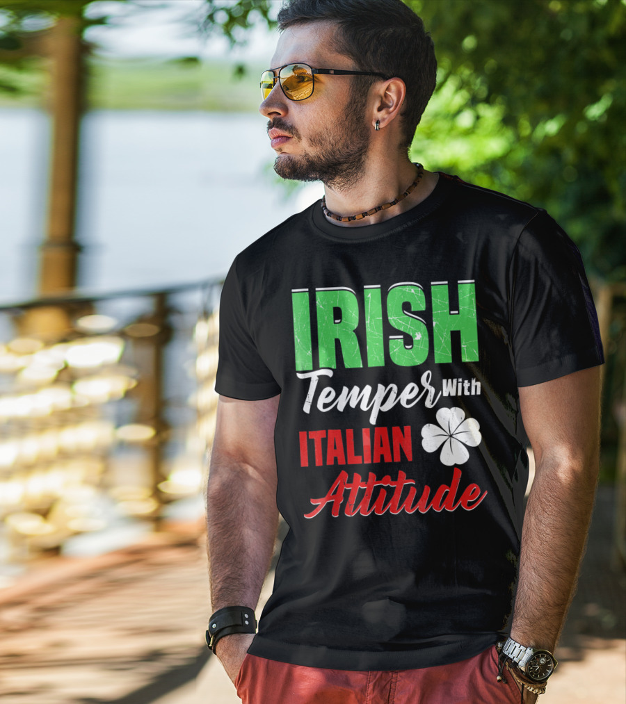 Irish Temper With Italian Attitude St Patricks Day T-Shirt
