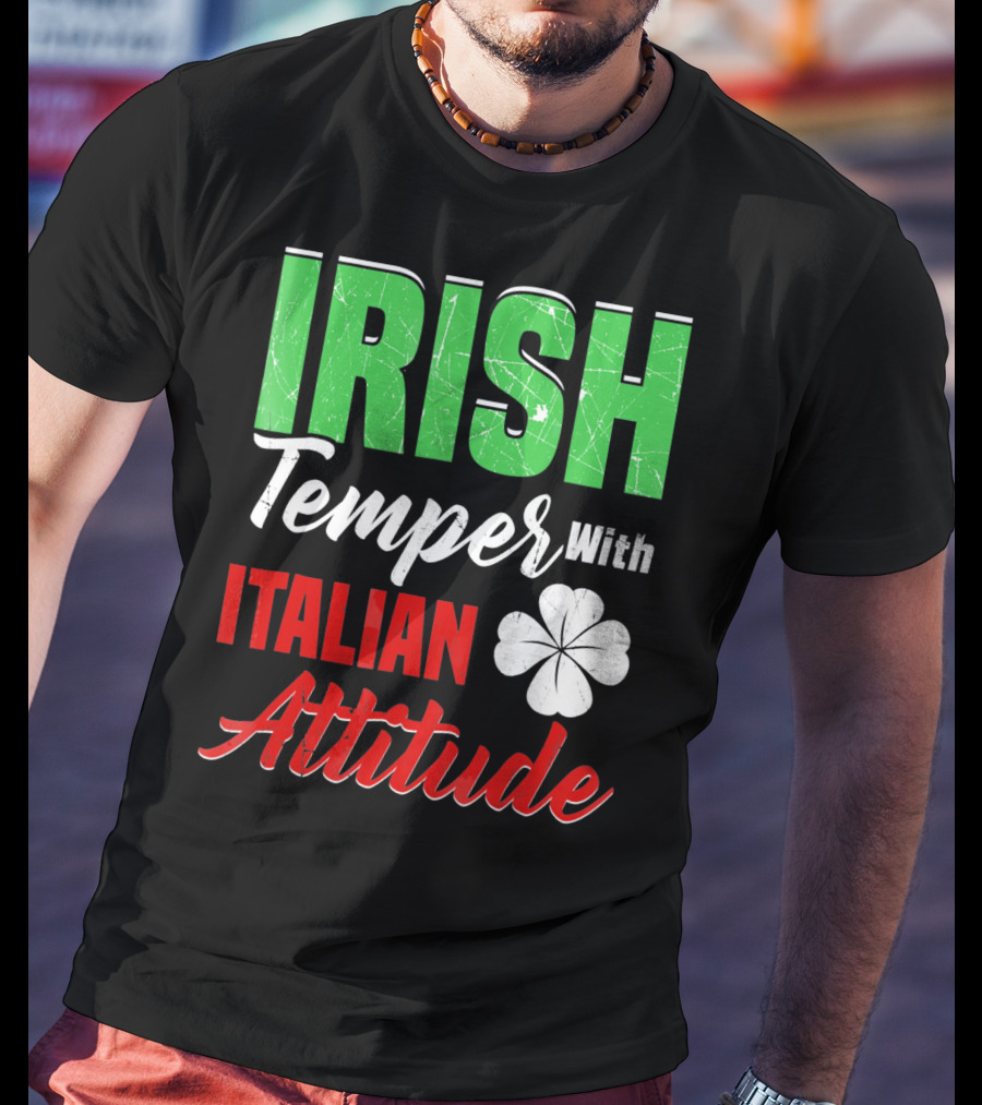 Irish Temper With Italian Attitude St Patricks Day T-Shirt