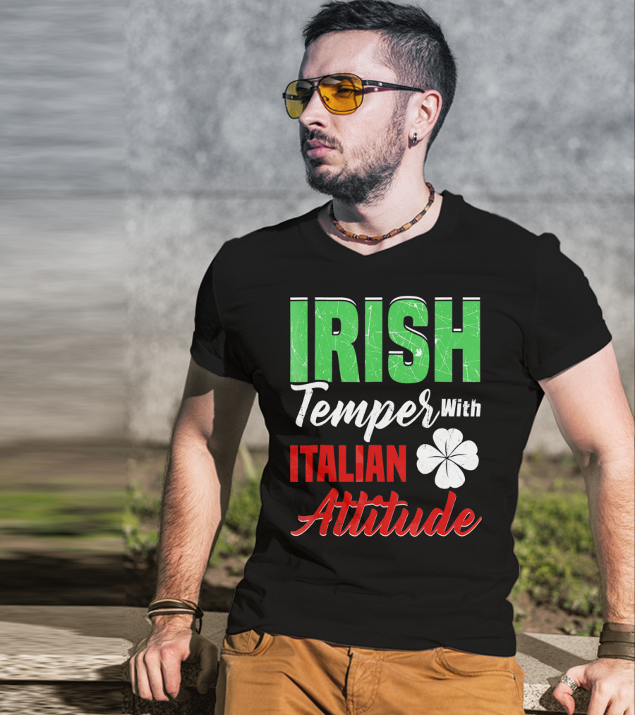 Irish Temper With Italian Attitude St Patricks Day T-Shirt
