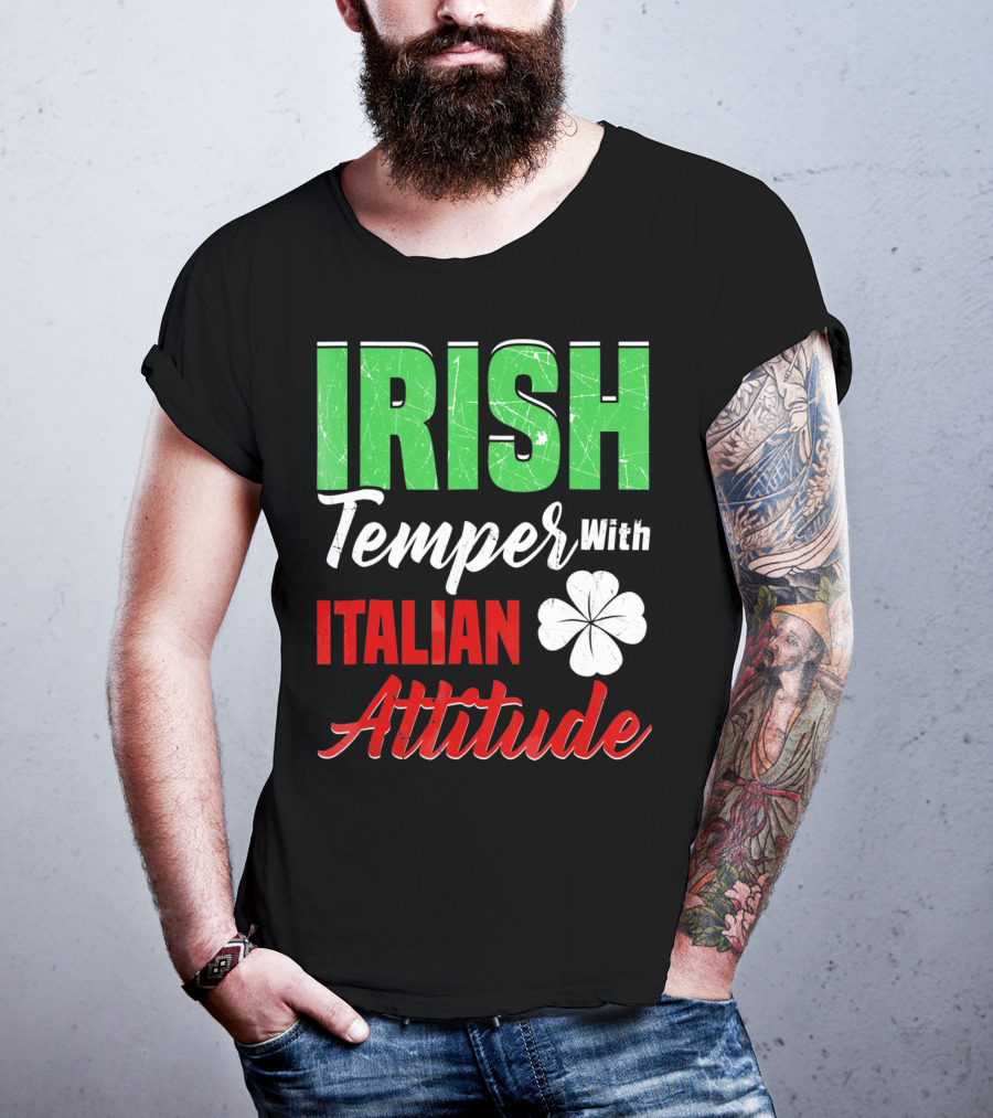 Irish Temper With Italian Attitude St Patricks Day T-Shirt