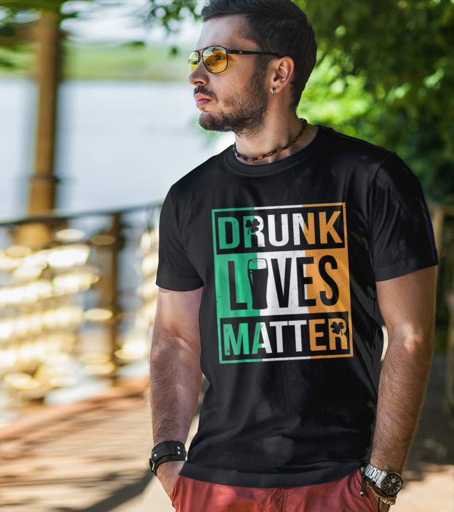 Drunk Lives Matter St Patricks Irish Flag Colors Pint Shamrocks T-Shirt