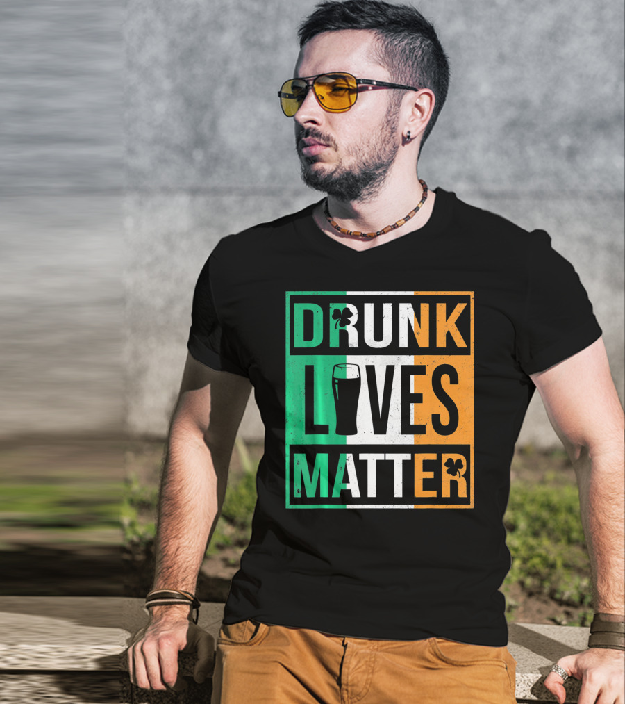 Drunk Lives Matter St Patricks Irish Flag Colors Pint Shamrocks T-Shirt