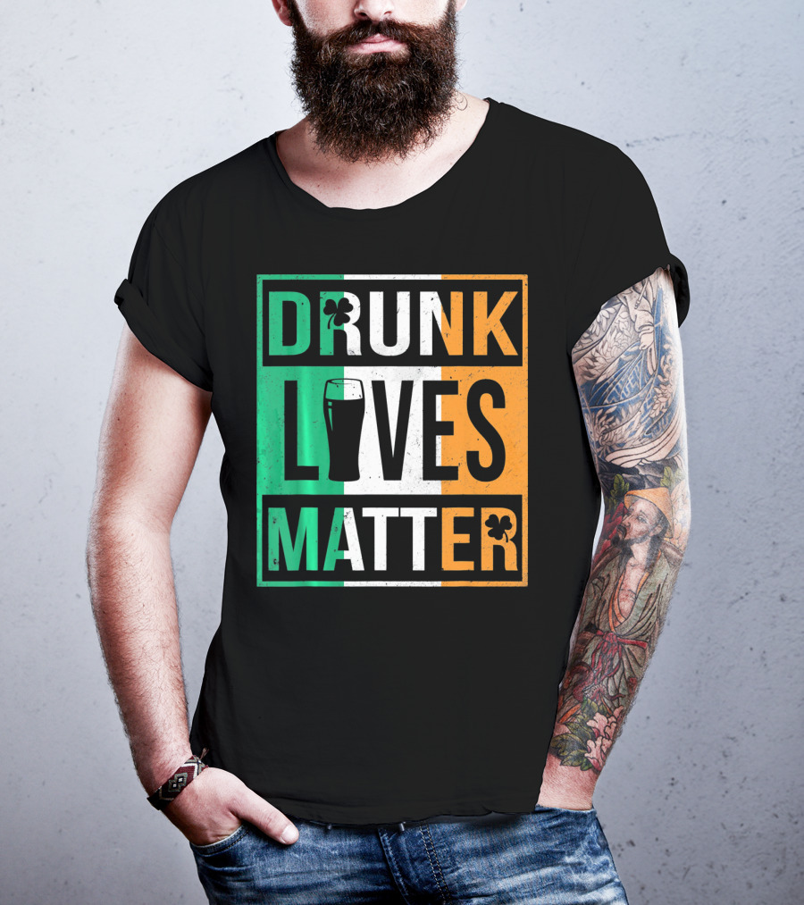 Drunk Lives Matter St Patricks Irish Flag Colors Pint Shamrocks T-Shirt
