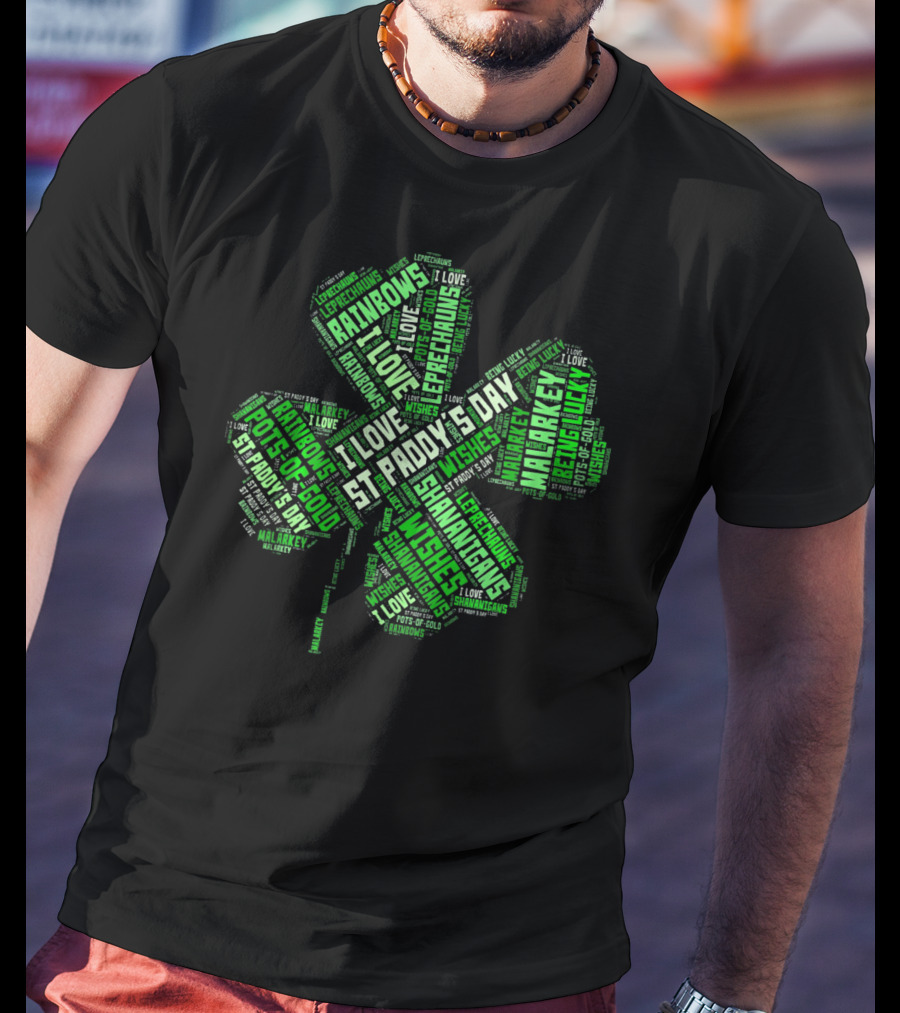 Saint Patricks Day I Love Leprechauns Rainbows Pots Of Gold Wishes Malarkey Shenanigans St Paddy's Day T-Shirt