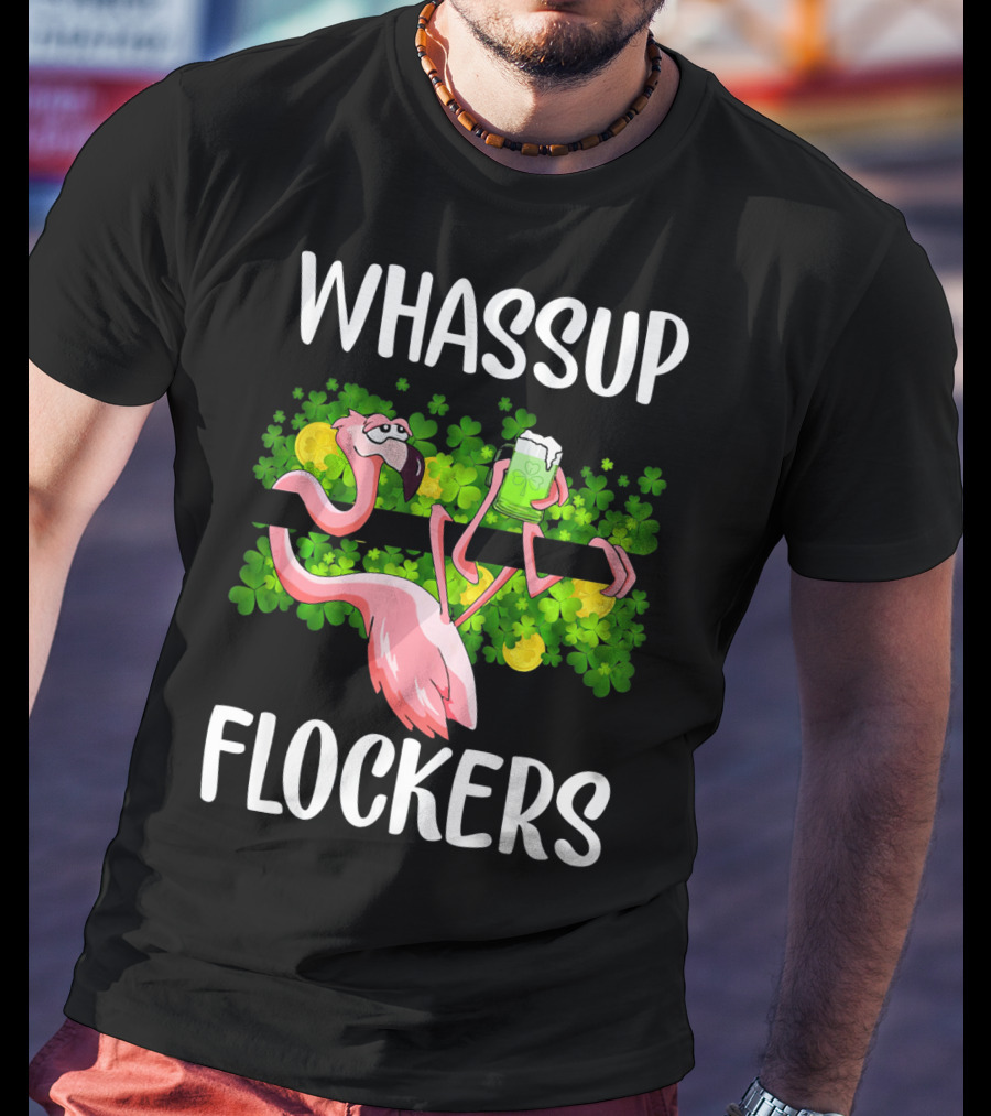 WHASSUP FLOCKERS Funny Flamingo With Beer And Shamrocks T-Shirt