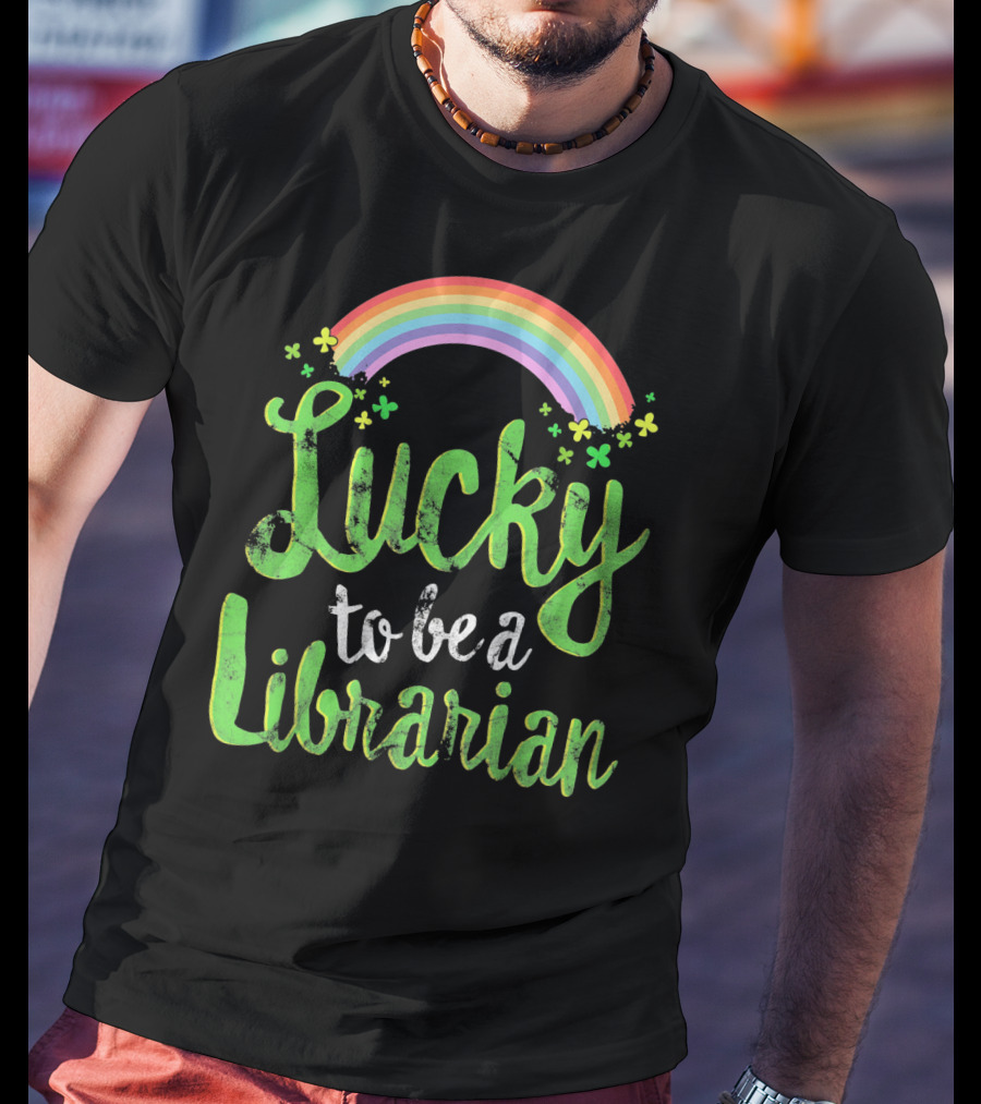 Lucky To Be A Librarian Rainbow Clovers T-Shirt