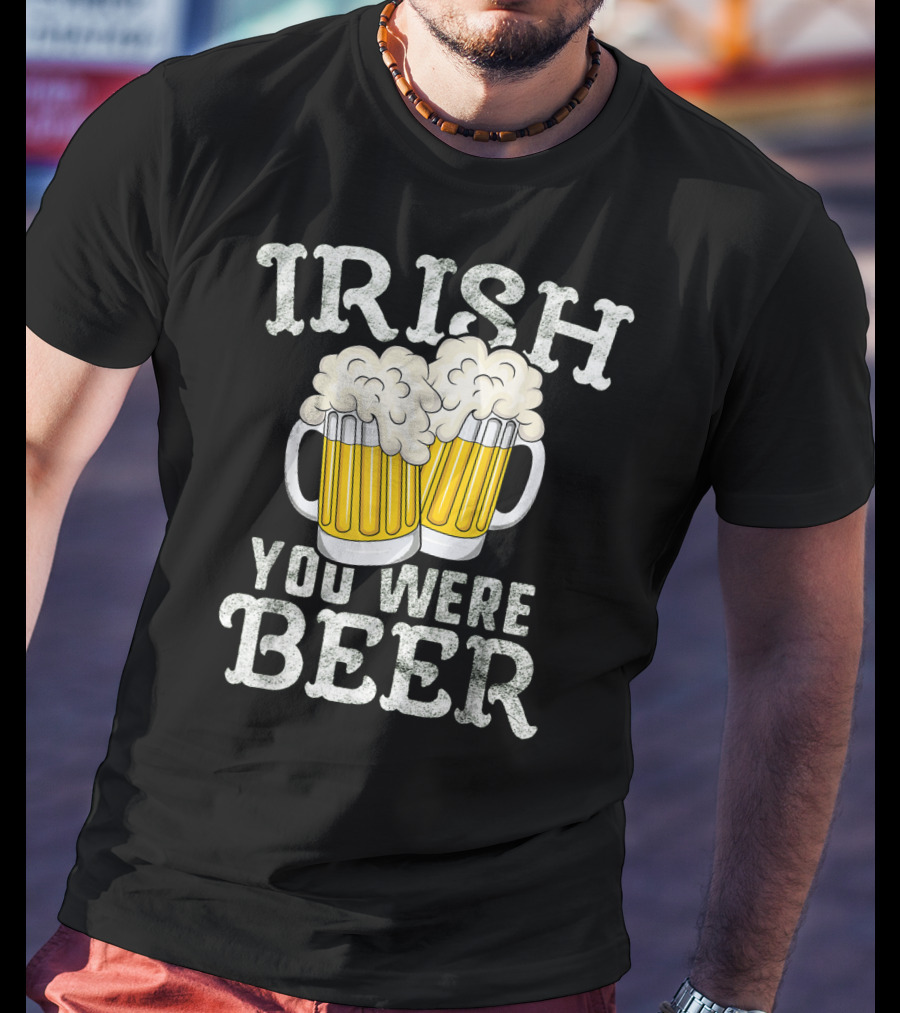 Irish You Were Beer St Patricks Day Beer Mugs T-Shirt