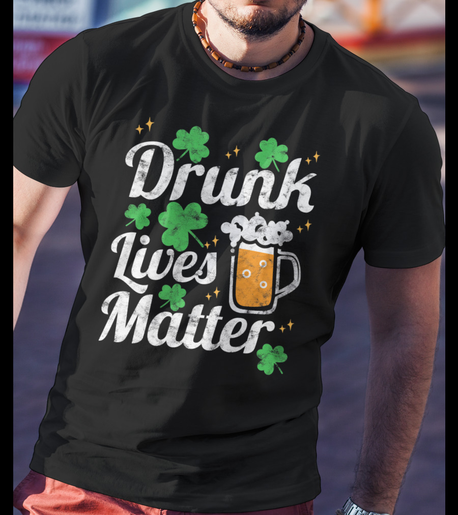 Drunk Lives Matter St Patricks Day Shamrock Beer Mug T-Shirt