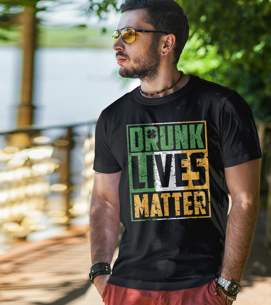 Saint Patricks Day Drunk Lives Matter T-Shirt