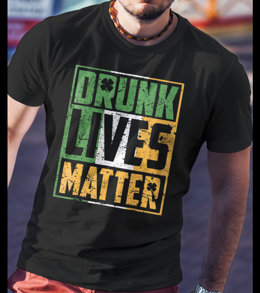 Saint Patricks Day Drunk Lives Matter T-Shirt