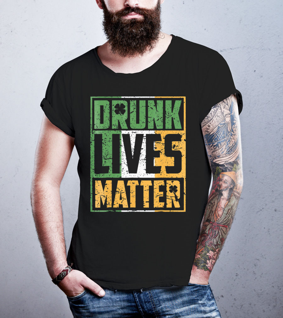 Saint Patricks Day Drunk Lives Matter T-Shirt