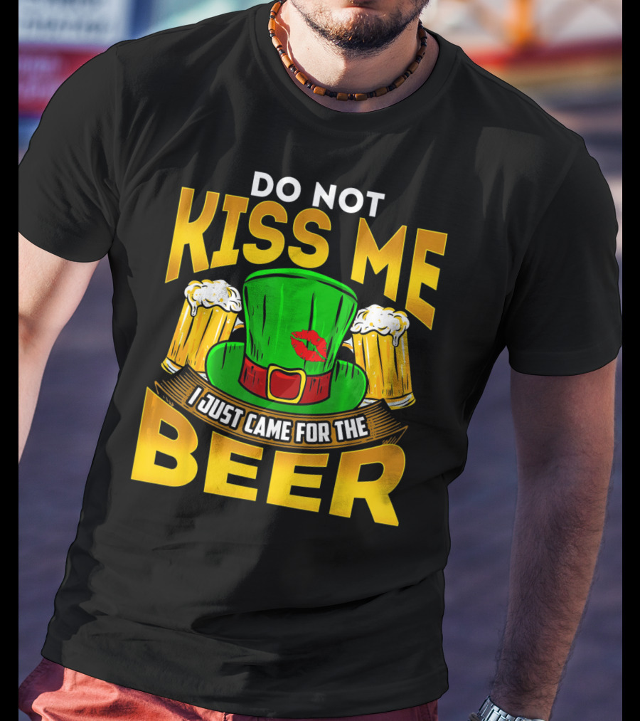 Do Not Kiss Me I Just Came For The Beer Green Hat And Beers T-Shirt