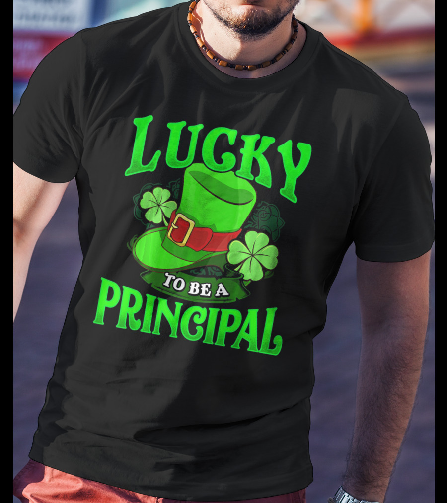 Lucky To Be A Principal St Patrick Shamrock Hat T-Shirt