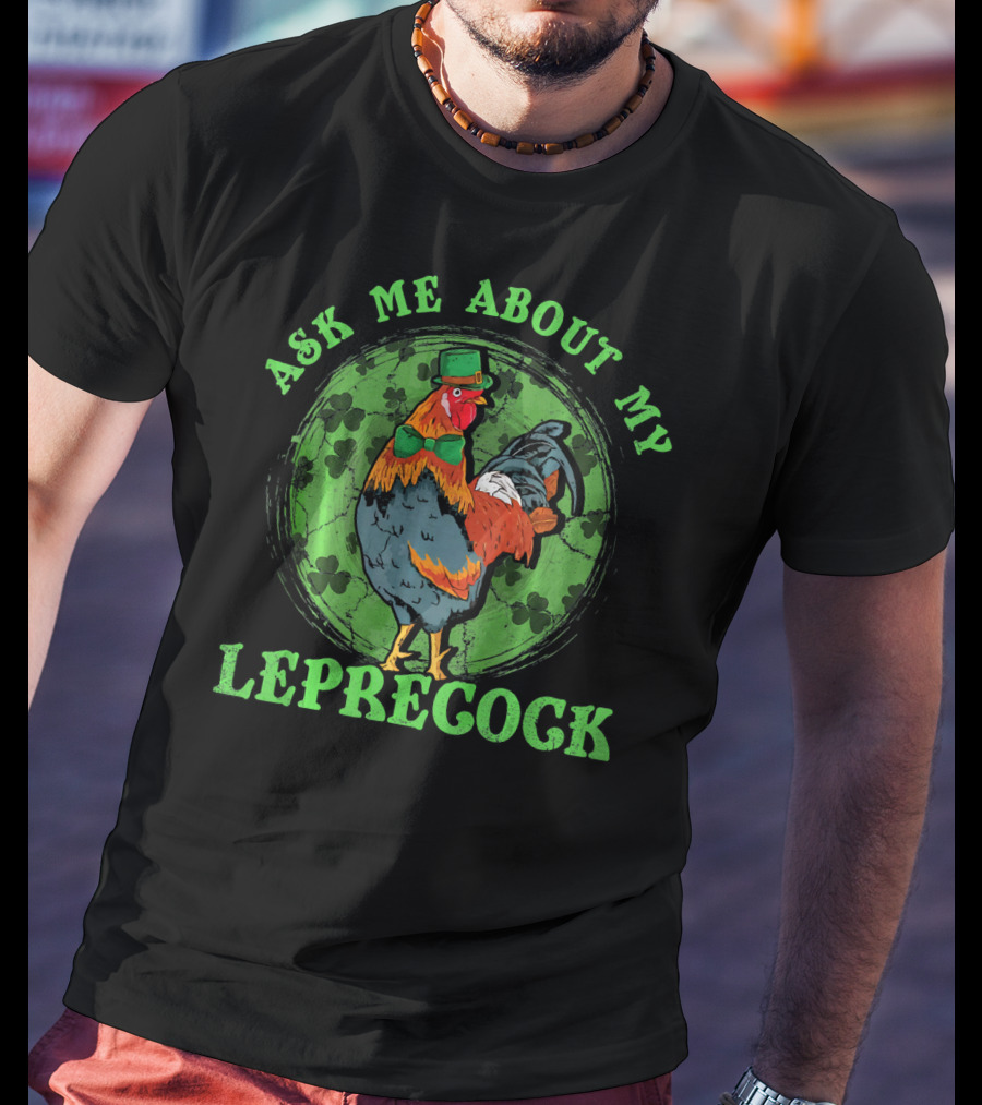 Ask Me About My Leprecock Rooster With Leprechaun Hat And Green Bow Tie T-Shirt