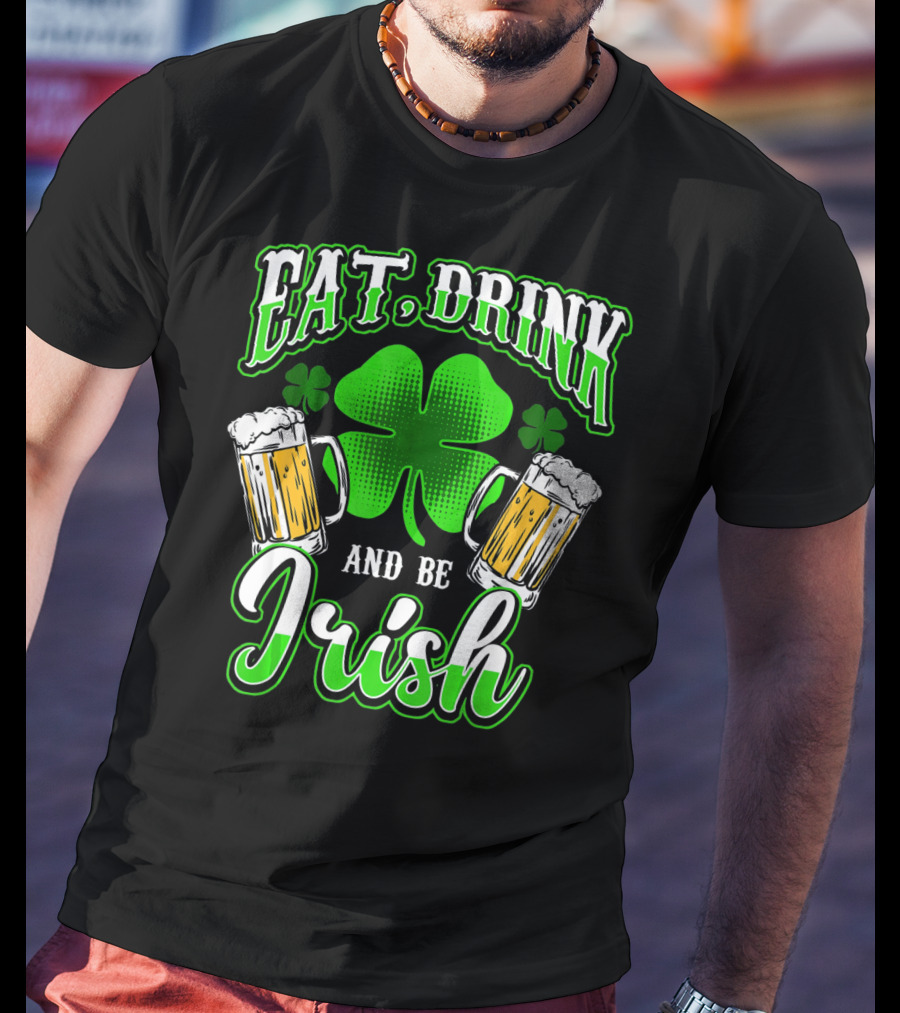EAT DRINK AND BE IRISH Clover Beer Mugs T-Shirt