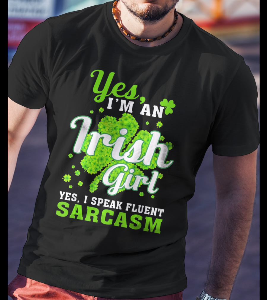 Yes I'm An Irish Girl Yes I Speak Fluent Sarcasm T-Shirt