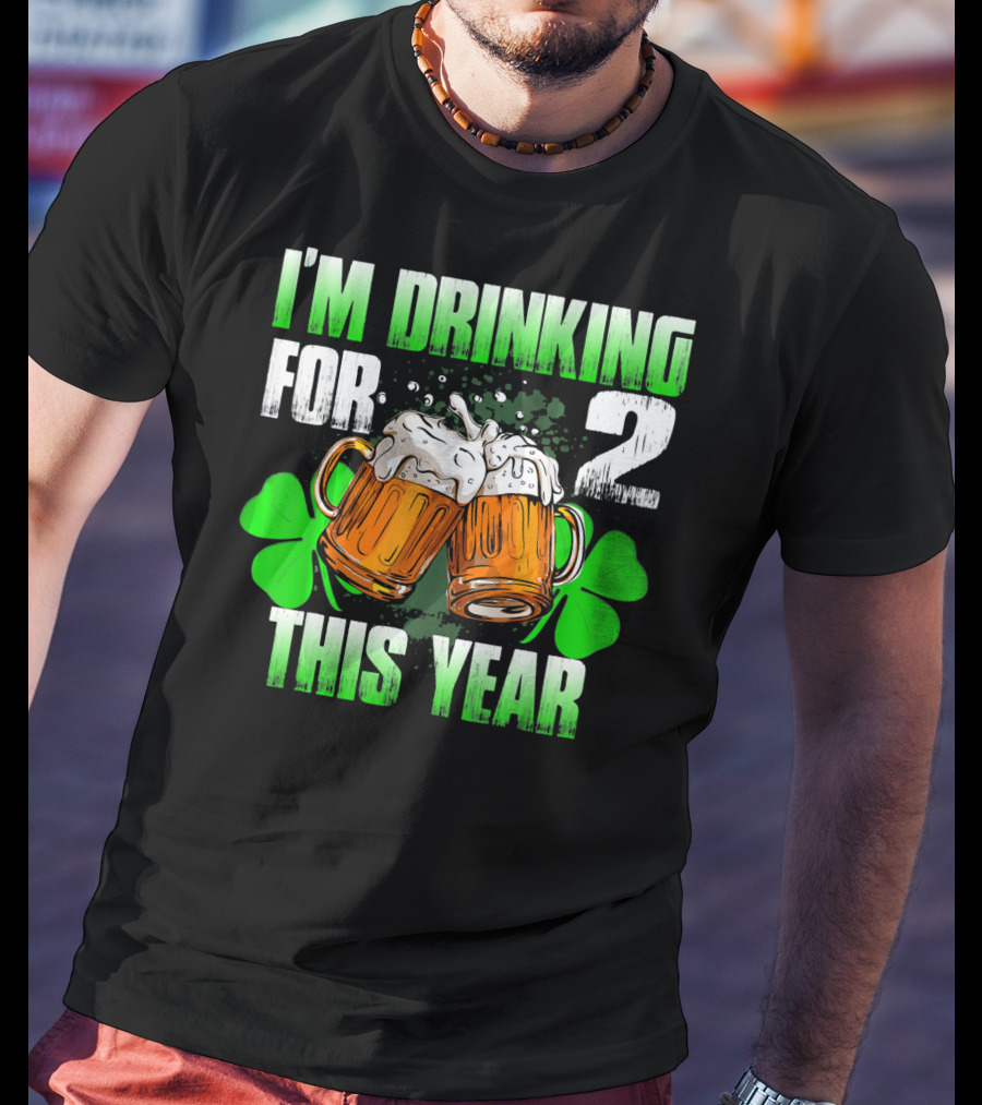 I'm Drinking For 2 This Year Beer Mugs And Shamrocks T-Shirt