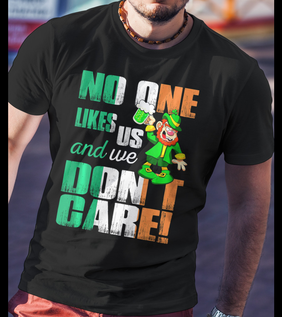 No One Likes Us And We Don't Care St Pat's Day Leprechaun With Beer T-Shirt