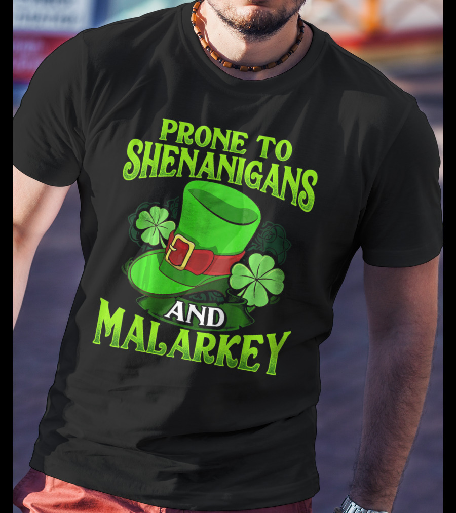 Prone To Shenanigans And Malarkey Leprechaun Hat Clover St. Patrick's Day T-Shirt
