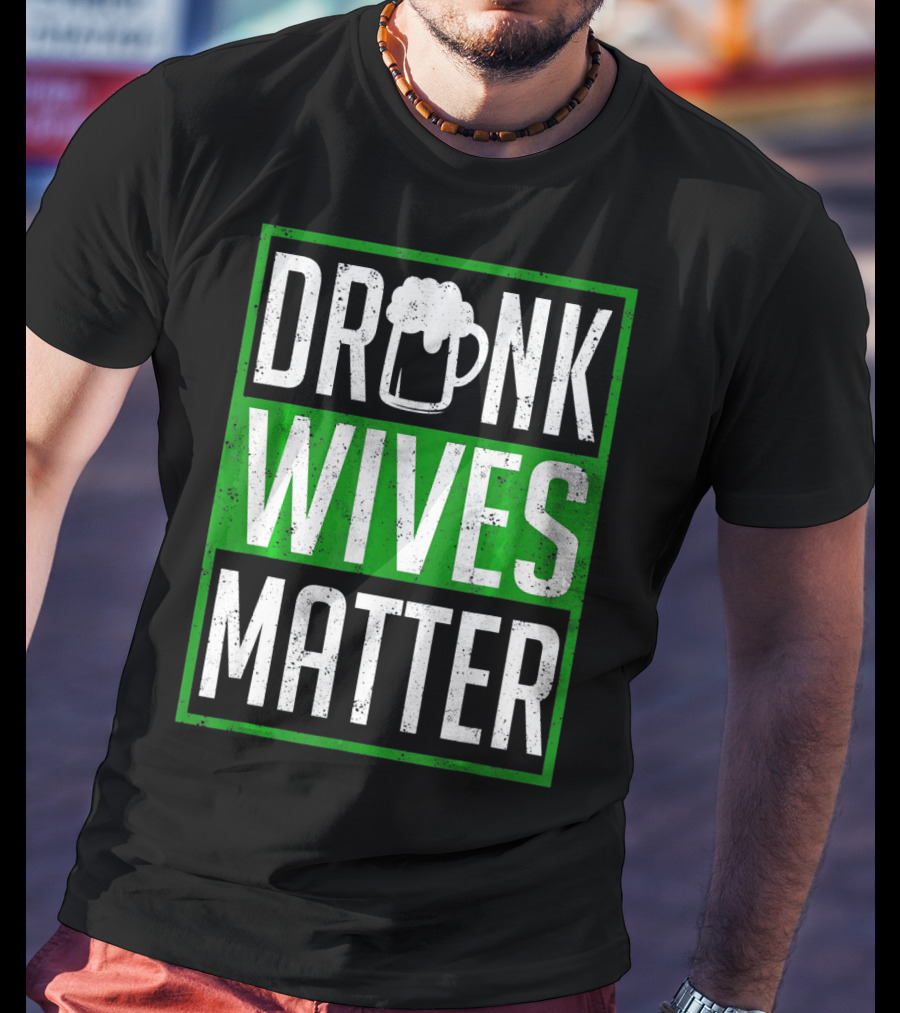 Saint Patricks Day Drunk Wives Matter Irish Beer Mug T-Shirt