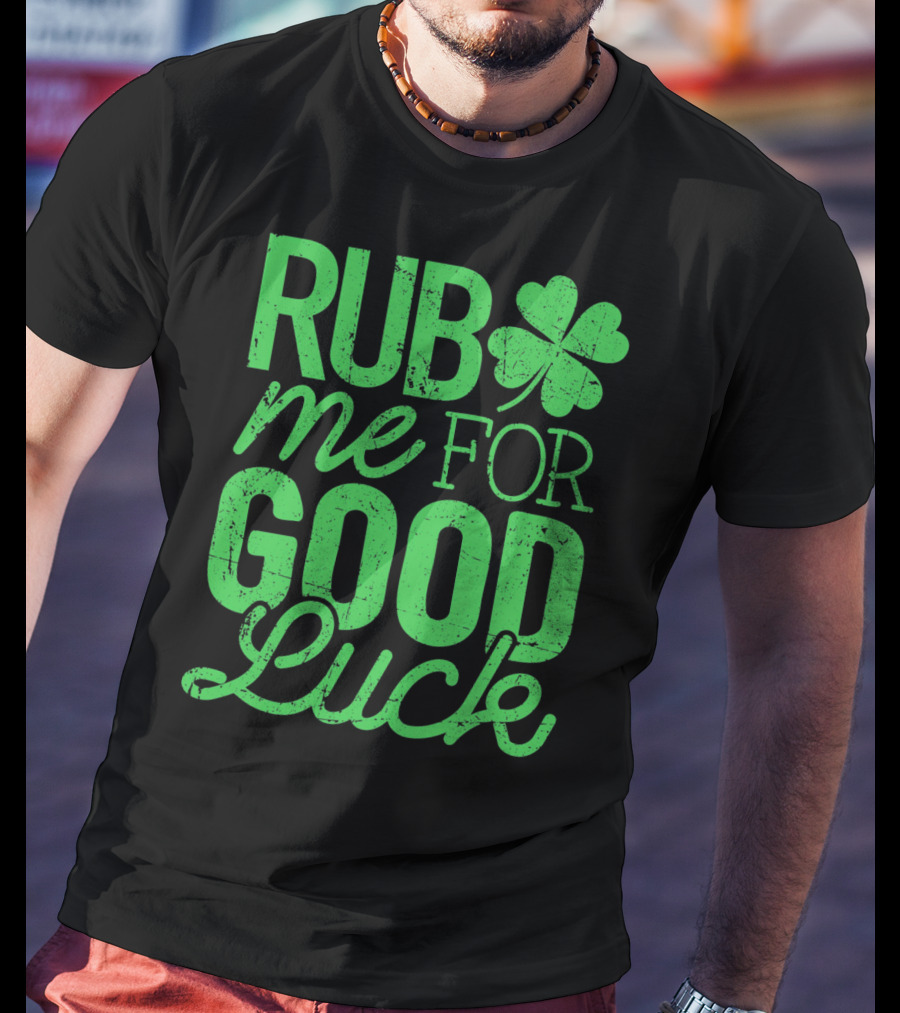 St. Patrick's Day Rub Me For Good Luck Shamrock T-Shirt