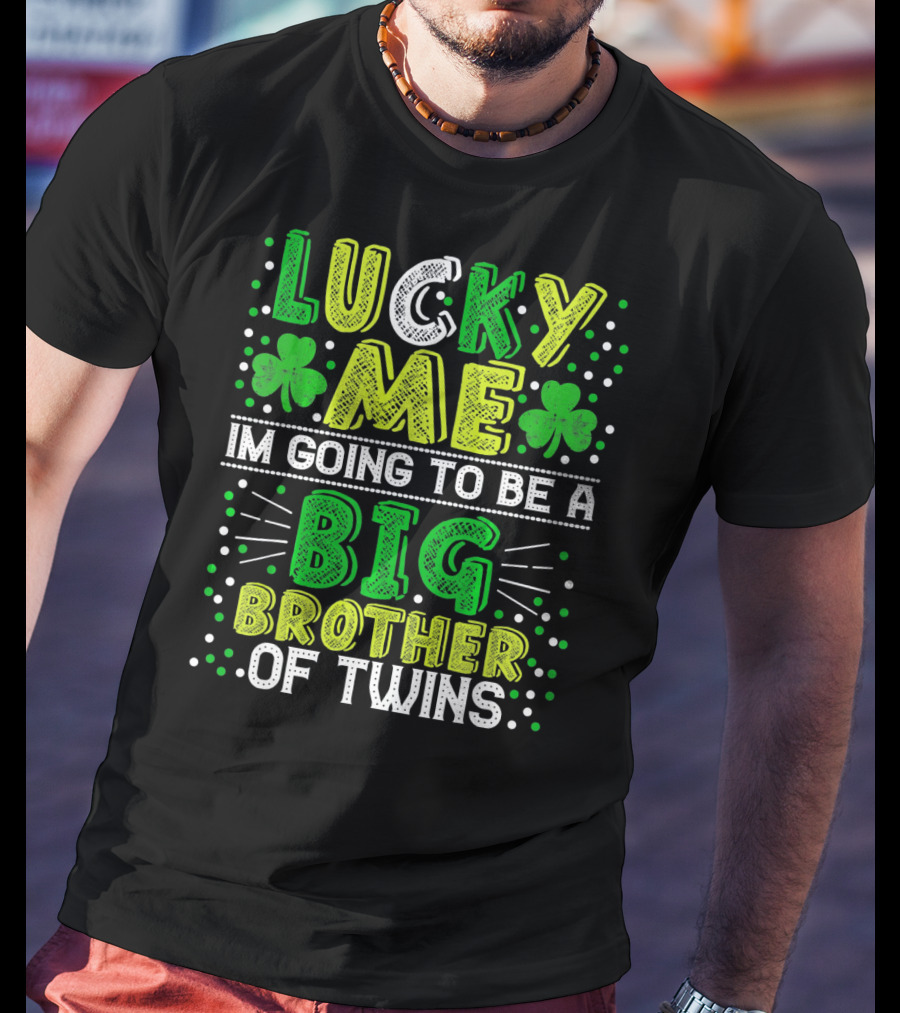 Lucky Me I'm Going To Be A Big Brother Of Twins St Patricks Pregnancy Announcement T-Shirt
