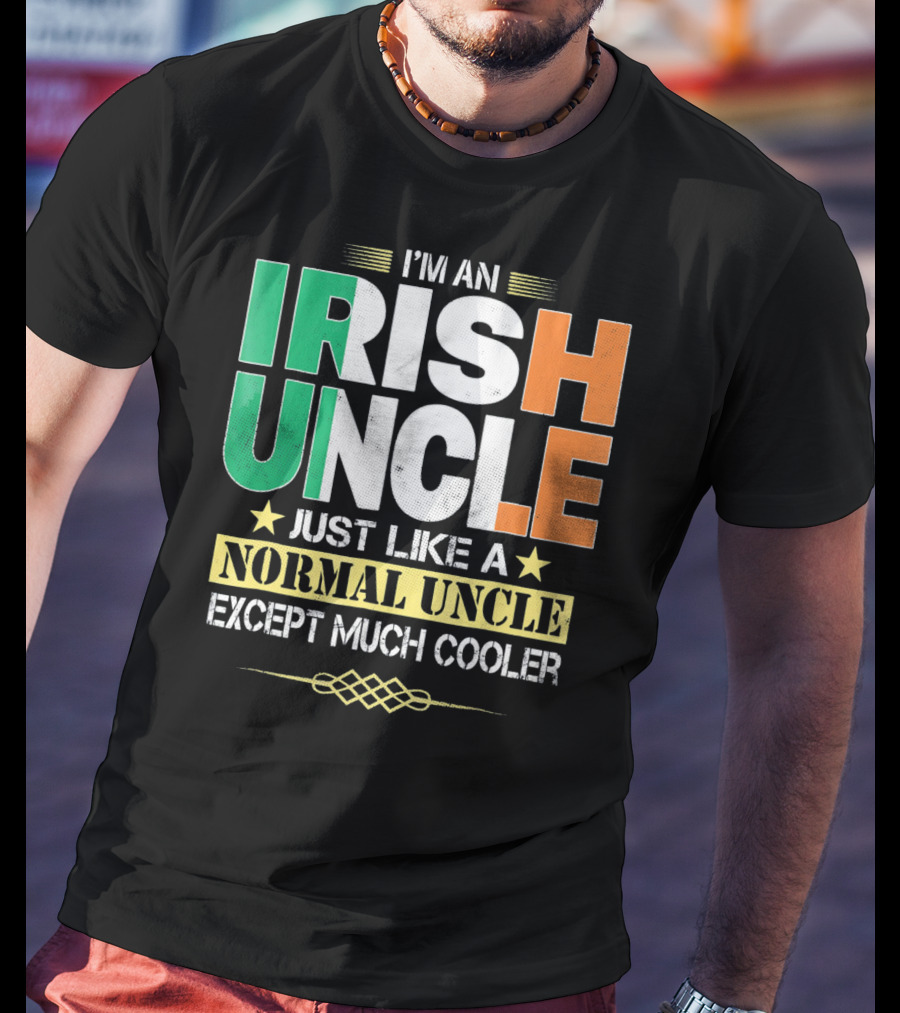 I'm An Irish Uncle Just Like A Normal Uncle Except Much Cooler T-Shirt