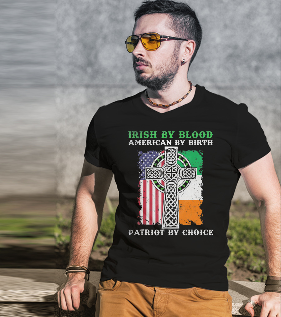 Irish By Blood American By Birth Patriot By Choice Celtic Cross American Irish Flags T-Shirt