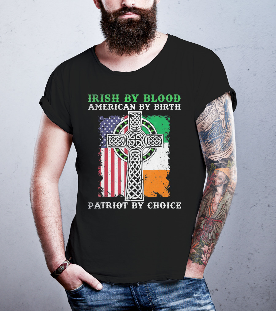 Irish By Blood American By Birth Patriot By Choice Celtic Cross American Irish Flags T-Shirt
