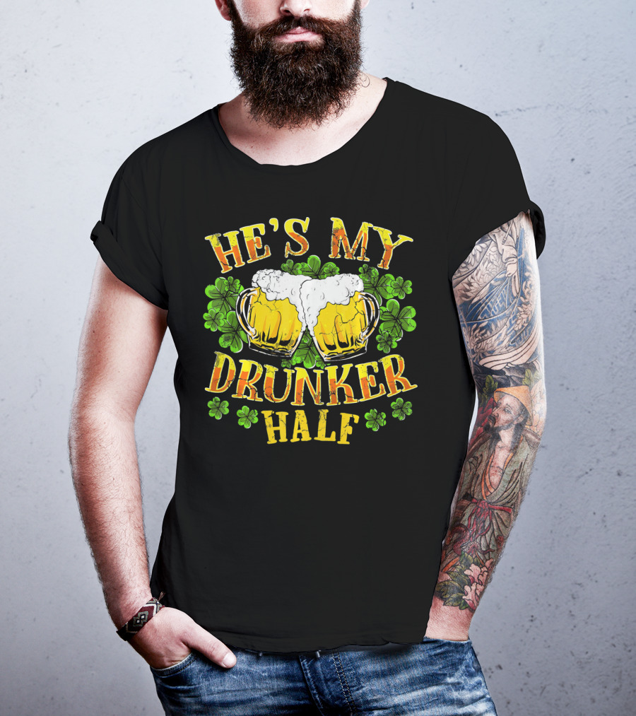 HE'S MY DRUNKER HALF Beer Mugs Shamrocks Alcohol St. Patrick's Day T-Shirt