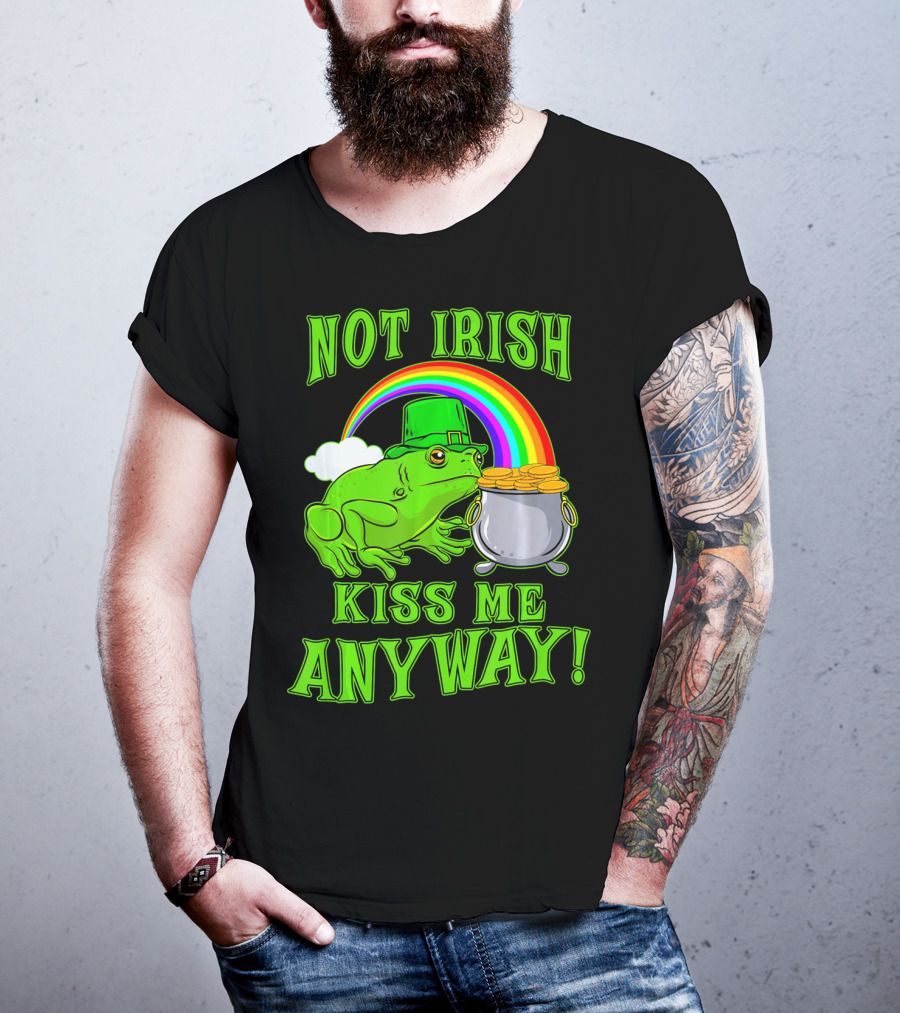 NOT IRISH KISS ME ANYWAY St Patricks Frog Rainbow Pot Of Gold T-Shirt